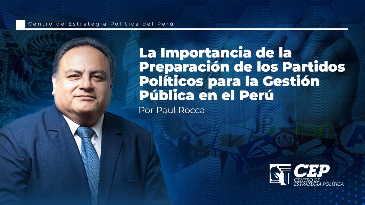 La Importancia de la Preparación de los Partidos Políticos para la Gestión Pública en el Perú